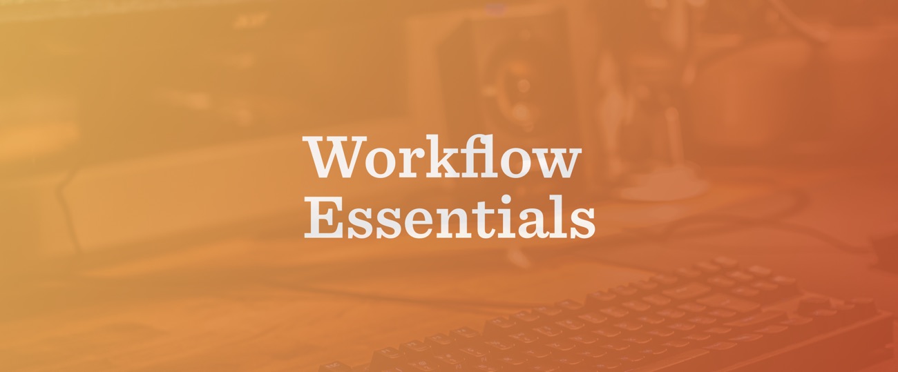 Workflow Essentials